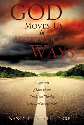God Moves Us in Mysterious Ways by Tyrrell, Nancy E.