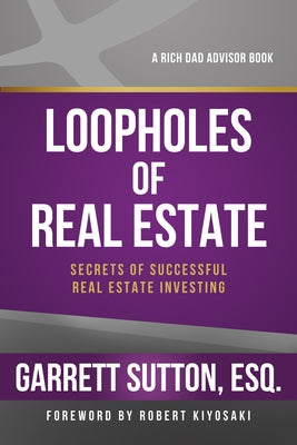 Loopholes of Real Estate: Secrets of Successful Real Estate Investing by Sutton, Garrett