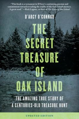 Secret Treasure of Oak Island: The Amazing True Story of a Centuries-Old Treasure Hunt by O'Connor, D'Arcy