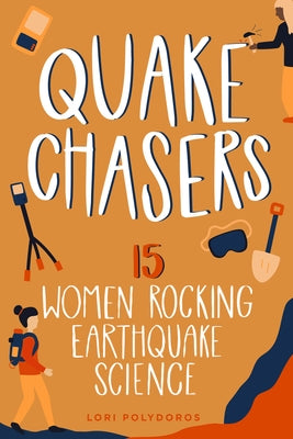 Quake Chasers: 15 Women Rocking Earthquake Science Volume 3 by Polydoros, Lori