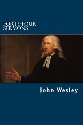 Forty-Four Sermons by Wesley, John