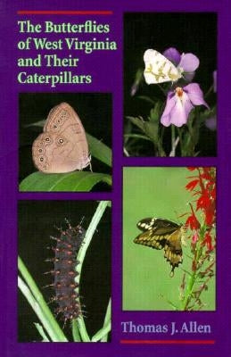 The Butterflies of West Virginia and Their Caterpillars by Allen, Thomas