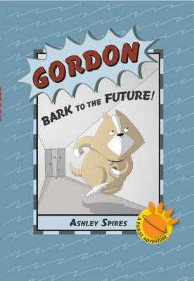 Gordon: Bark to the Future! by Spires, Ashley