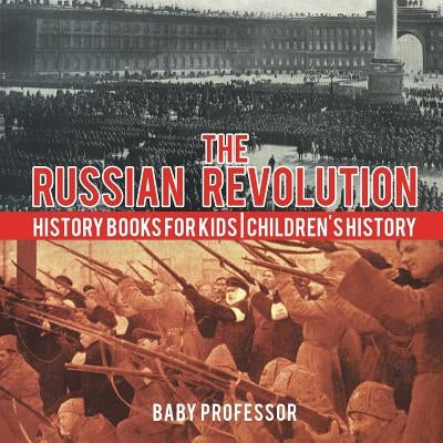 The Russian Revolution - History Books for Kids Children's History by Baby Professor