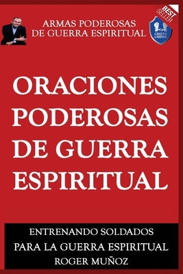 Oraciones Poderosas De Guerra Espiritual: Armas Poderosas De Guerra Espiritual by Ojendiz, Norma