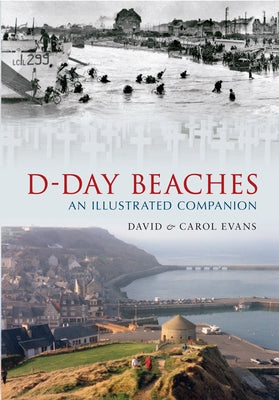 D-Day Beaches: An Illustrated Companion by Evans, David