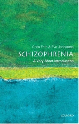 Schizophrenia: A Very Short Introduction by Frith, Christopher