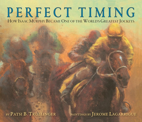 Perfect Timing: How Isaac Murphy Became One of the World's Greatest Jockeys by Trollinger, Patsi