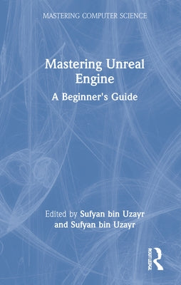 Mastering Unreal Engine: A Beginner's Guide by Bin Uzayr, Sufyan