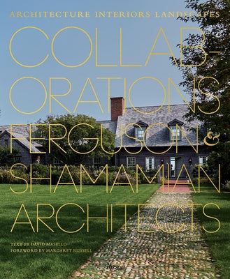 Collaborations: Architecture, Interiors, Landscapes: Ferguson & Shamamian Architects by Masello, David