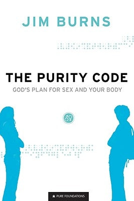 The Purity Code: God's Plan for Sex and Your Body by Burns, Jim