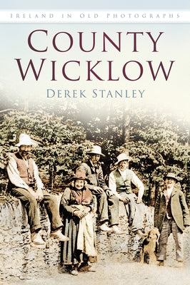 County Wicklow in Old Photographs by Stanley, Derek