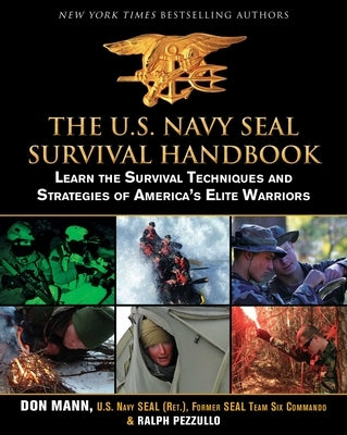 The U.S. Navy Seal Survival Handbook: Learn the Survival Techniques and Strategies of America's Elite Warriors by Mann, Don
