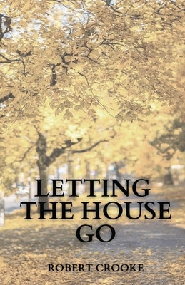 Letting the House Go by Crooke, Robert