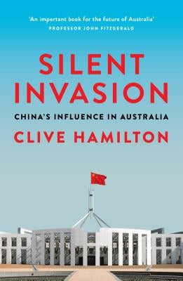 Silent Invasion: China's Influence in Australia by Hamilton, Clive
