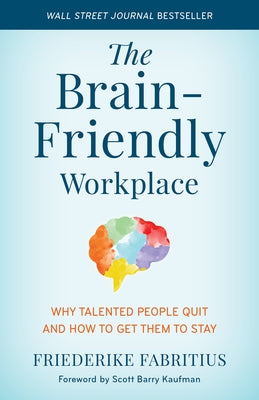 The Brain-Friendly Workplace: Why Talented People Quit and How to Get Them to Stay by Fabritius, Friederike