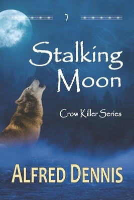 Stalking Moon: Crow Killer Series - Book 7 by Dennis, Alfred