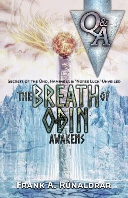 The Breath of Odin Awakens - Questions & Answers: Secrets of the Ond, Hamingja & Norse Luck Unveiled by R&#250;naldrar, Frank a.