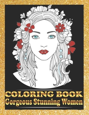 Gorgeous Stunning Women Coloring Book: Pretty Women Portraits Coloring Book Beautiful Girls Faces, Models, coloring books for adults by Art Publishing, Houcine