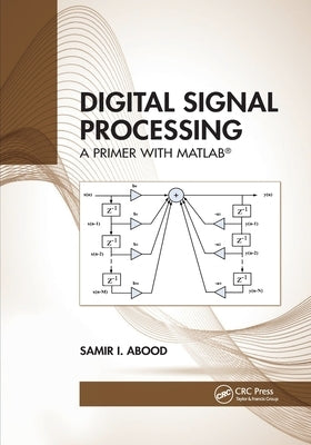 Digital Signal Processing: A Primer with Matlab(r) by Abood, Samir I.