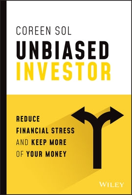 Unbiased Investor: Reduce Financial Stress and Keep More of Your Money by Sol, Coreen