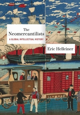 Neomercantilists: A Global Intellectual History by Helleiner, Eric