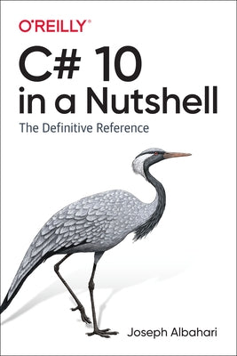 C# 10 in a Nutshell: The Definitive Reference by Albahari, Joseph