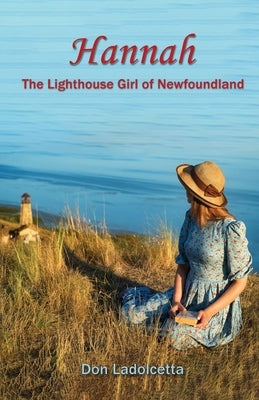 Hannah: The Lighthouse Girl of Newfoundland by Ladolcetta, Don