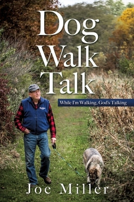 Dog Walk Talk: While I'm Walking, God's Talking by Miller, Joe