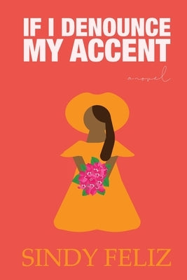 If I Denounce My Accent by Feliz, Sindy D.