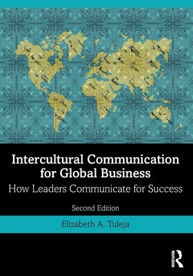 Intercultural Communication for Global Business: How Leaders Communicate for Success by Tuleja, Elizabeth A.