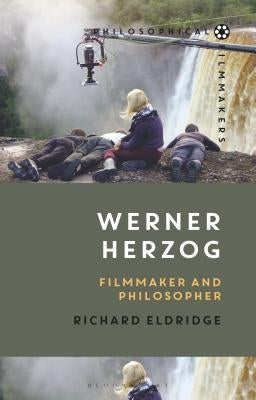 Werner Herzog: Filmmaker and Philosopher by Eldridge, Richard
