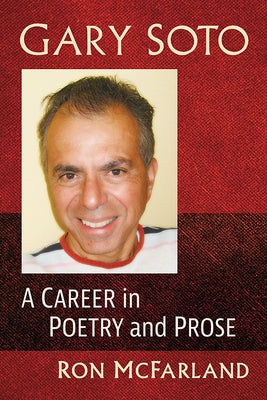 Gary Soto: A Career in Poetry and Prose by McFarland, Ron