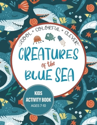 Creatures of the Blue Sea Kids Activity Book for Ages 7-10: Hours of entertainment with LOTS of FUN & Educational Activities! by Puzzler, Kid
