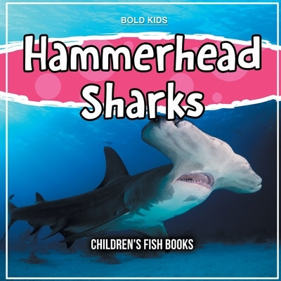 Hammerhead Sharks: Children's Fish Books by Kids, Bold