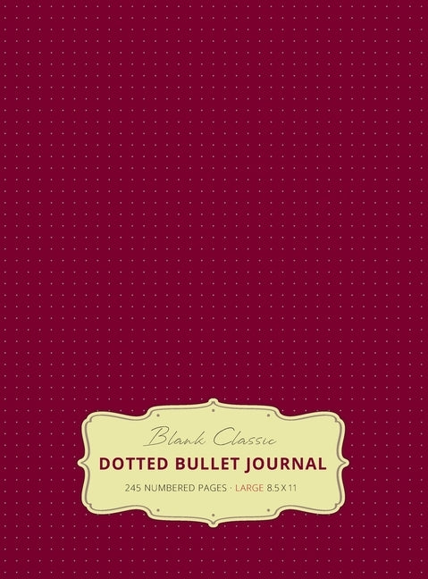 Large 8.5 x 11 Dotted Bullet Journal (Red Wine #20) Hardcover - 245 Numbered Pages by Blank Classic