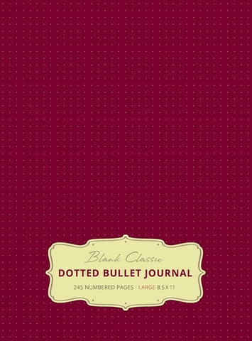 Large 8.5 x 11 Dotted Bullet Journal (Red Wine #20) Hardcover - 245 Numbered Pages by Blank Classic