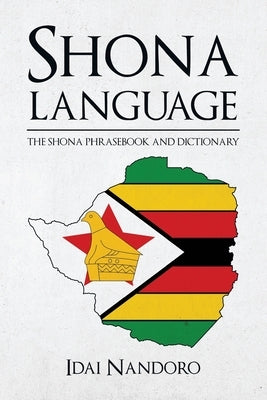 Shona Language: The Shona Phrasebook and Dictionary by Nandoro, Idai