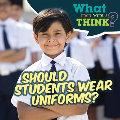 Should Students Wear Uniforms? by Davis, Raymie