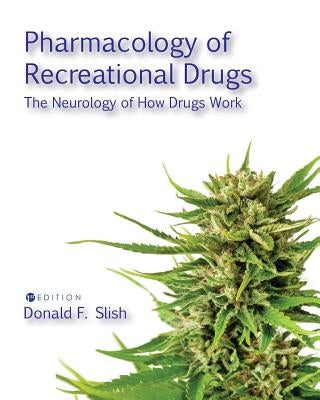 Pharmacology of Recreational Drugs: The Neurology of How Drugs Work by Slish, Donald F.