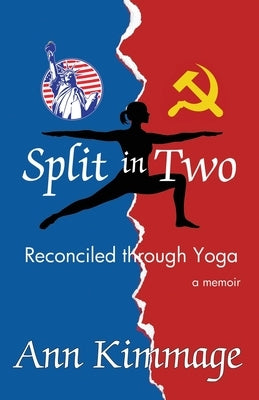 Split in Two: Reconciled through Yoga by Kimmage, Ann