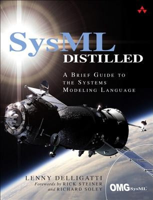 SysML Distilled: A Brief Guide to the Systems Modeling Language by Delligatti, Lenny