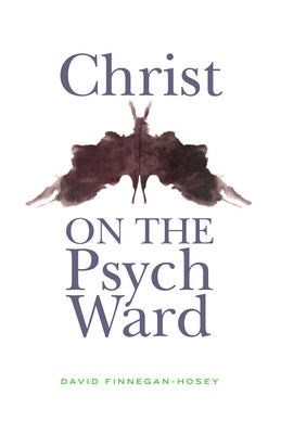 Christ on the Psych Ward by Finnegan-Hosey, David