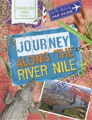 Travelling Wild: Journey Along the Nile by Newland, Sonya