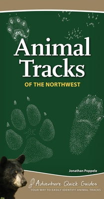 Animal Tracks of the Northwest: Your Way to Easily Identify Animal Tracks by Poppele, Jonathan