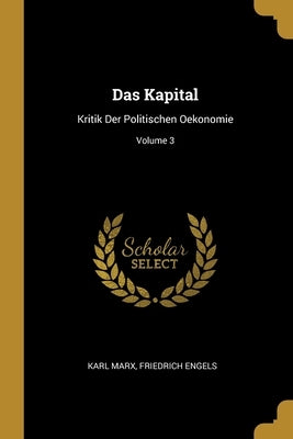 Das Kapital: Kritik Der Politischen Oekonomie; Volume 3 by Marx, Karl