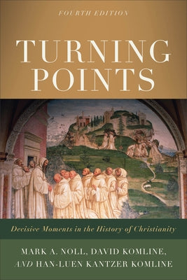 Turning Points: Decisive Moments in the History of Christianity by Noll, Mark a.