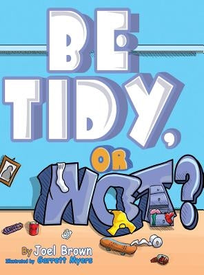 Be Tidy, Or Not? by Brown, Joel