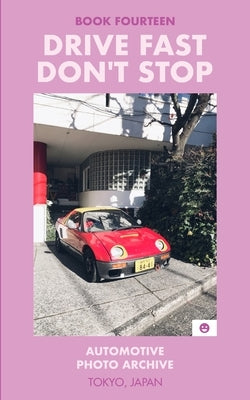 Drive Fast Don't Stop - Book 14: Tokyo, Japan: Tokyo, Japan by Stop, Drive Fast Don't