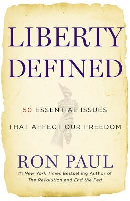 Liberty Defined: 50 Essential Issues That Affect Our Freedom by Paul, Ron